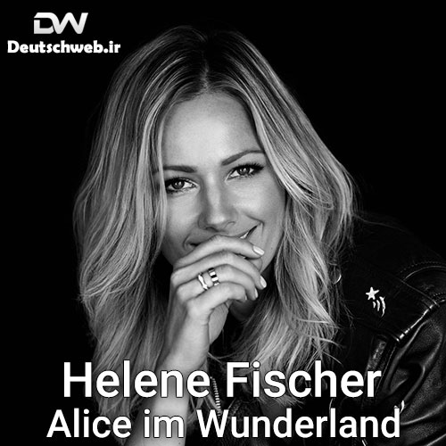 دانلود آهنگ آلمانیHelene Fischer بنام Alice im Wunderland