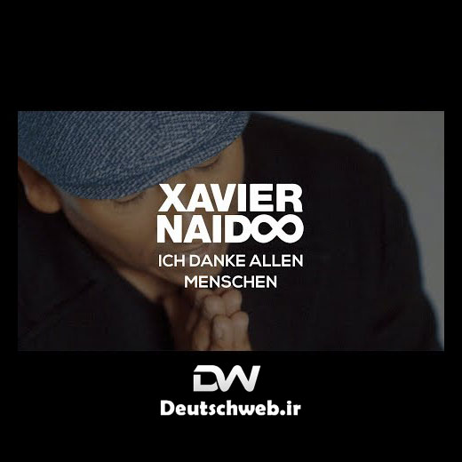 دانلود آهنگ آلمانی Xavier Naidoo بنام ich danke allen menschen
